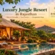 Luxury Jungle Resort in Rajasthan